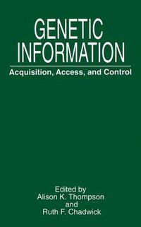 Cover image for Genetic Information: Acquisition, Access, and Control
