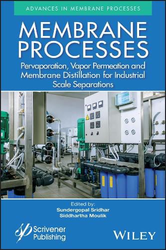 Cover image for Membrane Processes: Pervaporation, Vapor Permeation and Membrane Distillation for Industrial Scale Separations