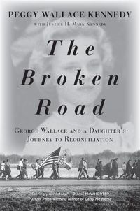 Cover image for The Broken Road: George Wallace and a Daughter's Journey to Reconciliation