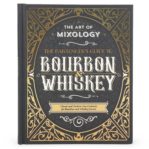 Cover image for Art of Mixology: Bartender's Guide to Bourbon & Whiskey: Classic & Modern-Day Cocktails for Bourbon and Whiskey Lovers