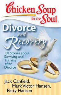 Cover image for Chicken Soup for the Soul: Divorce and Recovery: 101 Stories about Surviving and Thriving after Divorce