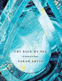 Cover image for Cry Back My Sea: 48 Poems in 6 Waves