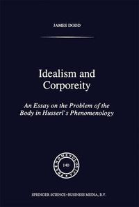 Cover image for Idealism and Corporeity: An Essay on the Problem of the Body in Husserl's Phenomenology