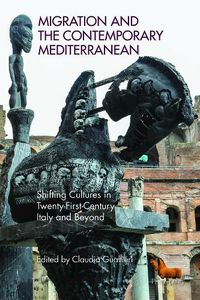 Cover image for Migration and the Contemporary Mediterranean: Shifting Cultures in Twenty-First-Century Italy and Beyond