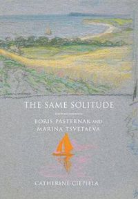 Cover image for The Same Solitude: Boris Pasternak and Marina Tsvetaeva