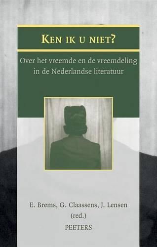 Cover image for Ken ik u niet?: Over het vreemde en de vreemdeling in de Nederlandse literatuur