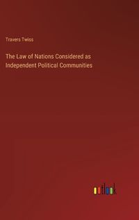 Cover image for The Law of Nations Considered as Independent Political Communities