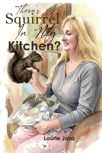 Cover image for There's A Squirrel In My Kitchen!!