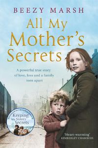 Cover image for All My Mother's Secrets: A Powerful True Story of Love, Loss and a Family Torn Apart