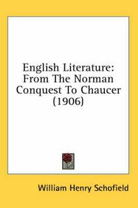 Cover image for English Literature: From the Norman Conquest to Chaucer (1906)