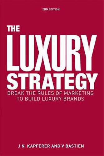 Cover image for The Luxury Strategy: Break the Rules of Marketing to Build Luxury Brands