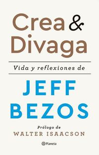 Cover image for Crea Y Divaga / Invent and Wander: Vida Y Reflexiones de Jeff Bezos / The Collected Writings of Jeff Bezos
