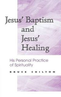 Cover image for Jesus' Baptism and Jesus' Healing: His Personal Practice of Spirituality