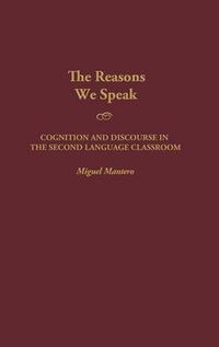 Cover image for The Reasons We Speak: Cognition and Discourse in the Second Language Classroom