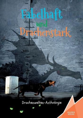 Cover image for Fabelhaft und Drachenstark: Drachenwelten-Anthologie