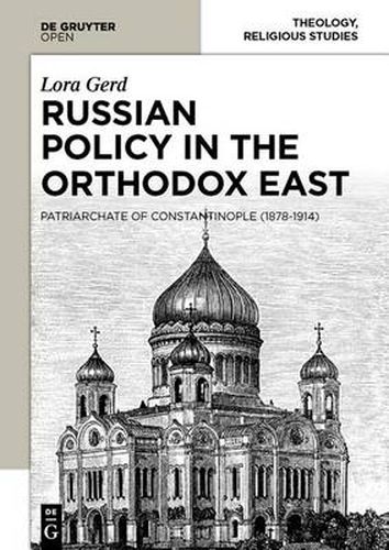 Cover image for Russian Policy in the Orthodox East: The Patriarchate of Constantinople (1878-1914)