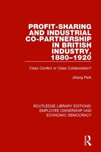 Cover image for Profit-sharing and Industrial Co-partnership in British Industry, 1880-1920: Class Conflict or Class Collaboration?