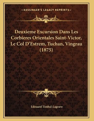 Cover image for Deuxieme Excursion Dans Les Corbieres Orientales Saint-Victor, Le Col D'Estrem, Tuchan, Vingrau (1875)