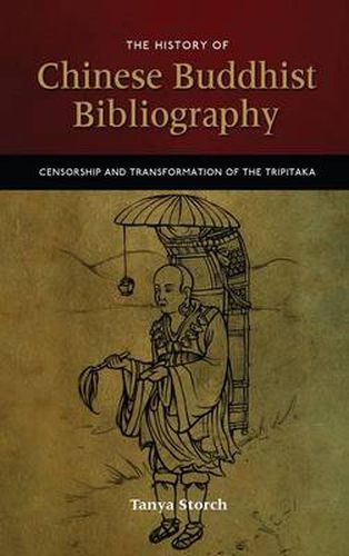 Cover image for The History of Chinese Buddhist Bibliography: Censorship and Transformation of the Tripitaka