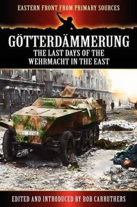 Cover image for Gotterdammerung: The Last Days of the Werhmacht in the East