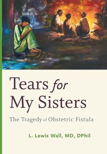 Cover image for Tears for My Sisters: The Tragedy of Obstetric Fistula