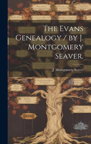 Cover image for The Evans Genealogy / by J. Montgomery Seaver.