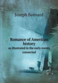 Cover image for Romance of American history as illustrated in the early events connected