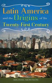 Cover image for Latin America and the Origins of Its Twenty-First Century