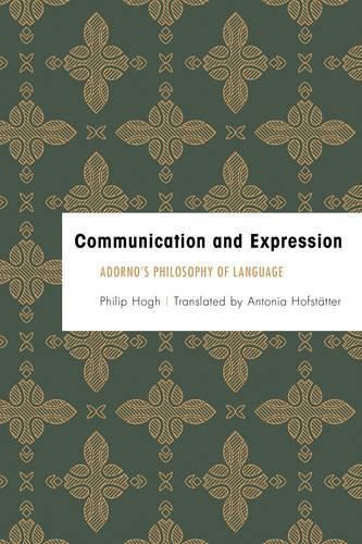 Cover image for Communication and Expression: Adorno's Philosophy of Language