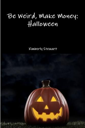 Cover image for Be Weird, Make Money: Halloween