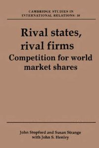 Cover image for Rival States, Rival Firms: Competition for World Market Shares