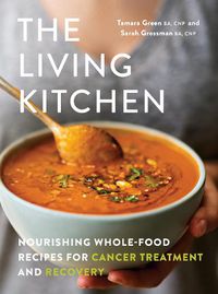 Cover image for The Living Kitchen: Nourishing Whole-Food Recipes for Cancer Treatment and Recovery