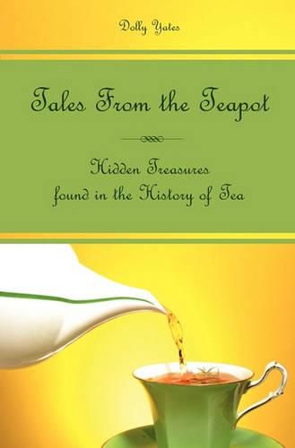 Cover image for Tales From the Teapot: Hidden Treasures found in the History of Tea