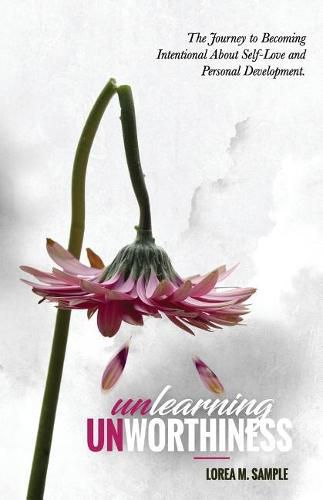 Cover image for UNlearning UNworthiness: The Journey to Becoming Intentional About Self-Love and Personal Development.