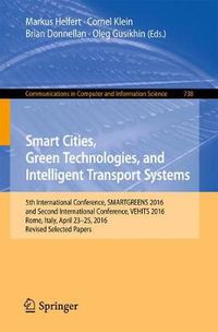 Cover image for Smart Cities, Green Technologies, and Intelligent Transport Systems: 5th International Conference, SMARTGREENS 2016, and Second International Conference, VEHITS 2016, Rome, Italy, April 23-25, 2016, Revised Selected Papers