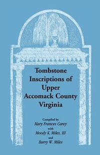 Cover image for Tombstone Inscriptions of Upper Accomack County, Virginia