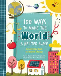 Cover image for 100 Ways to Make the World a Better Place: An Activity Book to Inspire Change