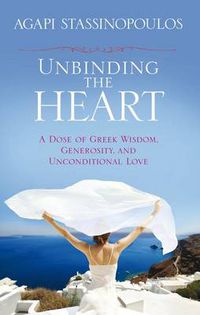 Cover image for Unbinding the Heart: A Dose of Greek Wisdom, Generosity, and Unconditional Love