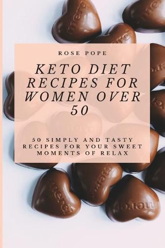 Cover image for Keto Diet Recipes for Women Over 50: 50 Simply and Tasty Recipes for Your Sweet Moments of Relax