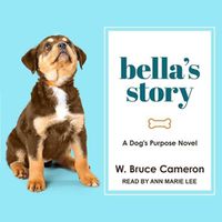Cover image for Bella's Story: A Dog's Purpose Novel