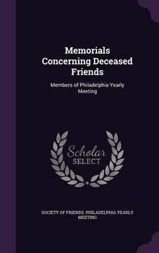 Cover image for Memorials Concerning Deceased Friends: Members of Philadelphia Yearly Meeting