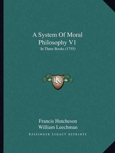 Cover image for A System of Moral Philosophy V1: In Three Books (1755)