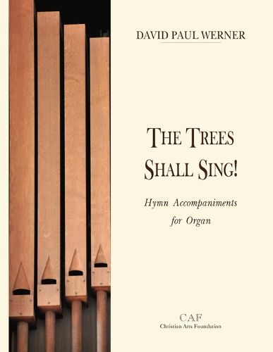 The Trees Shall Sing!: Hymn Accompaniments for Organ