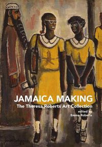 Cover image for Jamaica Making: The Theresa Roberts Art Collection