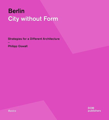 Cover image for Berlin: City Without Form: Strategies for a Different Architecture