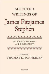 Cover image for Selected Writings of James Fitzjames Stephen: On Society, Religion, and Government