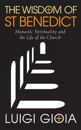 Cover image for The Wisdom of St Benedict: Monastic Spirituality and the Life of the Church