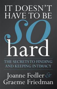 Cover image for It Doesn't Have to be So Hard: The Secrets to Finding and Keeping Intimacy