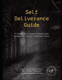 Cover image for Self-Deliverance Guide: A step-by-step guide to freedom from bondage and closing of spiritual doors