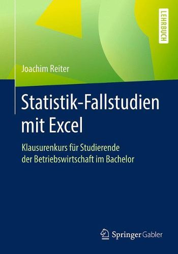 Statistik-Fallstudien Mit Excel: Klausurenkurs Fur Studierende Der Betriebswirtschaft Im Bachelor